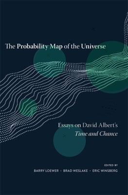 The Probability Map of the Universe: Essays on David Albert's Time and Chance by Loewer, Barry