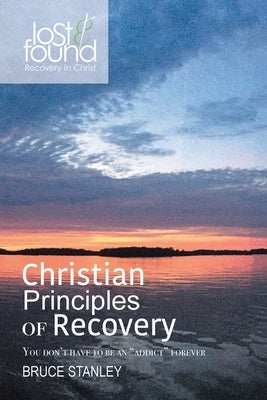 Christian Principals of Recovery by Stanley, Bruce