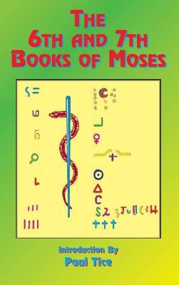 The 6th and 7th Books of Moses by Tice, Paul