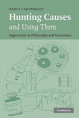 Hunting Causes and Using Them: Approaches in Philosophy and Economics by Cartwright, Nancy