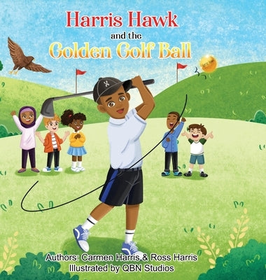 Harris Hawk and the Golden Golf Ball by Harris, Carmen