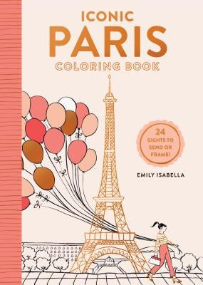 Iconic Paris Coloring Book: 24 Sights to Send and Frame by Isabella, Emily