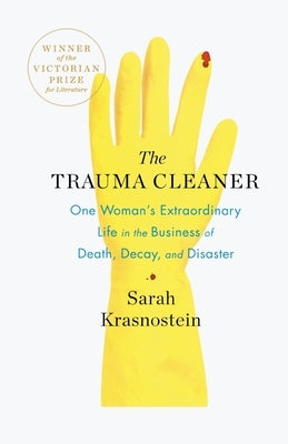 The Trauma Cleaner: One Woman's Extraordinary Life in the Business of Death, Decay, and Disaster by Krasnostein, Sarah