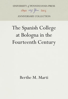 The Spanish College at Bologna in the Fourteenth Century by Marti, Berthe M.