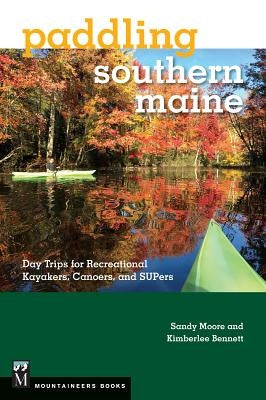 Paddling Southern Maine: Day Trips for Recreational Kayakers, Canoers, and Supers by Moore, Sandy