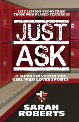 Just Ask: Life Lessons Today From Those Who Played Yesterday by Roberts, Sarah