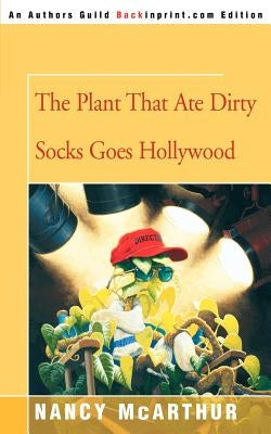 The Plant That Ate Dirty Socks Goes Hollywood by McArthur, Nancy