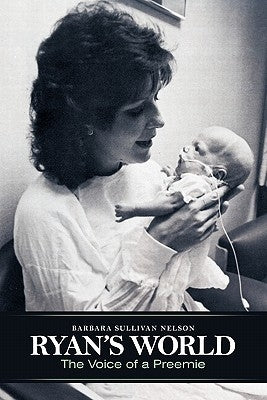 Ryan's World: The Voice of a Preemie by Nelson, Barbara Sullivan