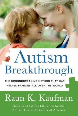 Autism Breakthrough: The Groundbreaking Method That Has Helped Families All Over the World by Kaufman, Raun K.