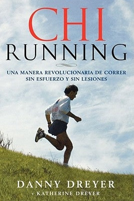 Chirunning: Una Manera Revolucionaria de Correr Sin Esfuerzo Y Sin Lesiones by Dreyer, Danny