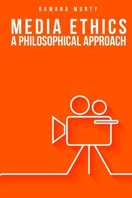 Media Ethics A Philosophical Approach by Murty, Ramana