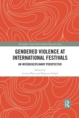 Gendered Violence at International Festivals: An Interdisciplinary Perspective by Platt, Louise