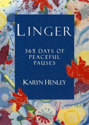 Linger: 365 Days of Peaceful Pauses by Henley, Karyn