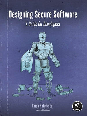 Designing Secure Software: A Guide for Developers by Kohnfelder, Loren