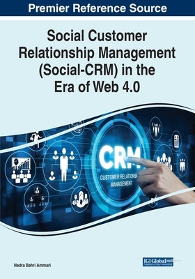 Social Customer Relationship Management (Social-CRM) in the Era of Web 4.0 by Ammari, Nedra Bahri