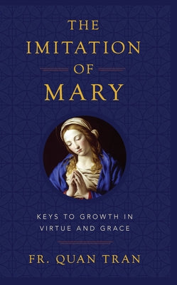 The Imitation of Mary: How to Grow in Virtue and Merit God's Grace by Tran, Fr Quan