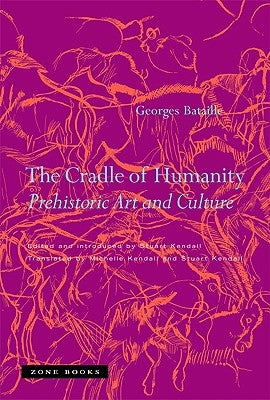 The Cradle of Humanity: Prehistoric Art and Culture by Bataille, Georges