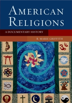 American Religions: A Documentary History by Griffith, R. Marie