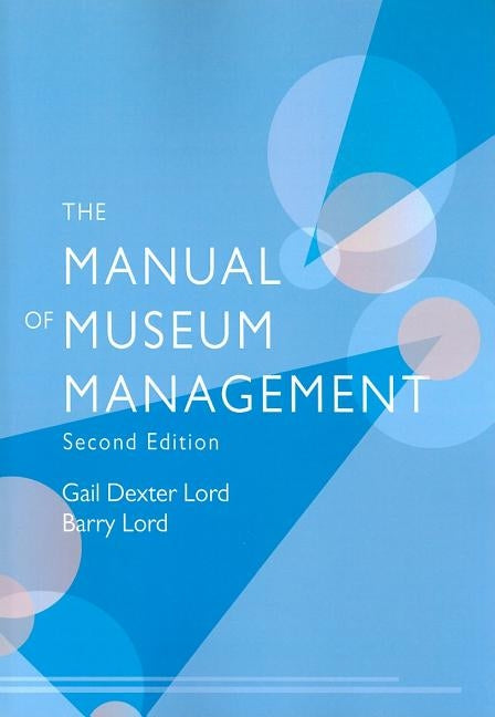 The Manual of Museum Management, Second Edition by Lord, Gail Dexter