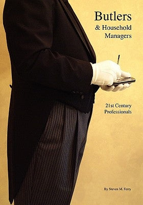 Butlers & Household Managers: 21st Century Professionals by Ferry, Steven M.