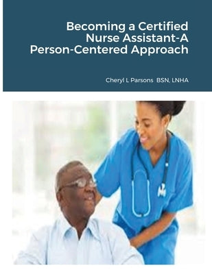 Becoming a Certified Nurse Assistant-A Person-Centered Approach by Parsons, Cheryl