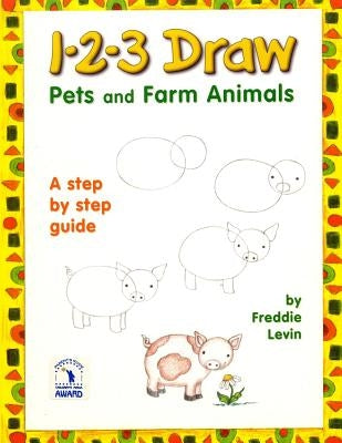 1 2 3 Draw Pets and Farm Animals: A step by step drawing guide for young artists by Levin, Freddie