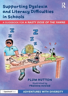 Supporting Dyslexia and Literacy Difficulties in Schools: A Guidebook for 'A Nasty Dose of the Yawns' by Hutton, Plum