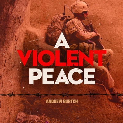A Violent Peace: Canada from the Cold War to the Present by Burtch, Andrew