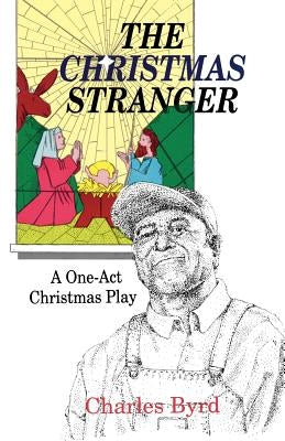 The Christmas Stranger: A One-Act Christmas Play by Byrd, Charles