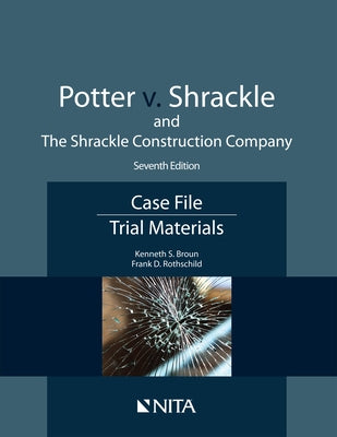 Potter v. Shrackle and The Shrackle Construction Company: Case File, Trial Materials by Broun, Kenneth S.