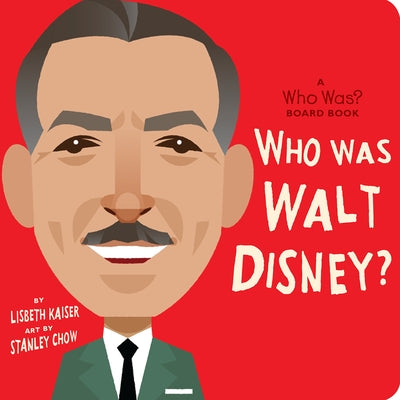 Who Was Walt Disney?: A Who Was? Board Book by Kaiser, Lisbeth