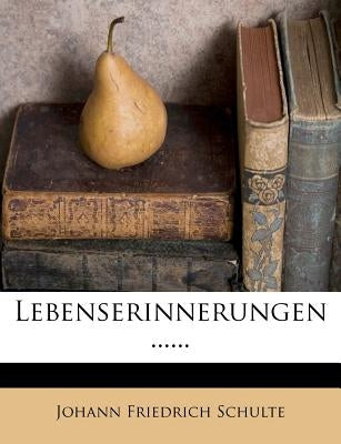 Lebenserinnerungen Von Dr. Joh. Friedrich V. Schulte. by Schulte, Johann Friedrich