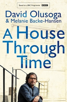 A House Through Time by Olusoga, David