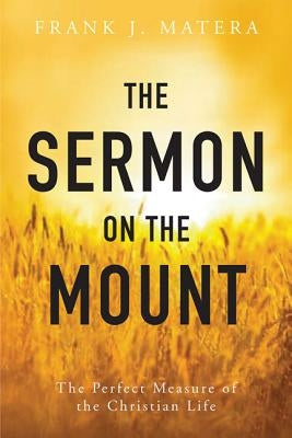 Sermon on the Mount: The Perfect Measure of the Christian Life by Matera, Frank J.