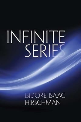 Infinite Series by Hirschman, Isidore Isaac