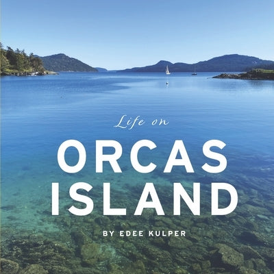 Life on Orcas Island by Kulper, Edee