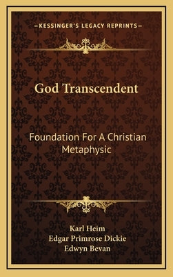 God Transcendent: Foundation for a Christian Metaphysic by Heim, Karl