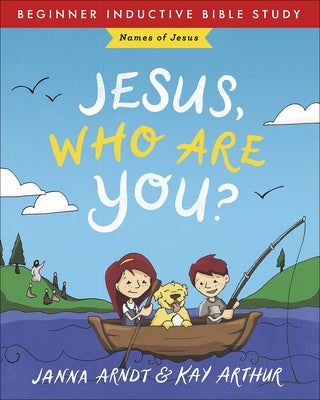 Jesus, Who Are You?: Names of Jesus by Arndt, Janna
