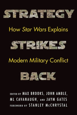 Strategy Strikes Back: How Star Wars Explains Modern Military Conflict by Brooks, Max