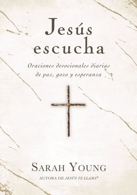 Jesús Escucha: Oraciones Devocionales Diarias de Paz, Gozo Y Esperanza by Young, Sarah