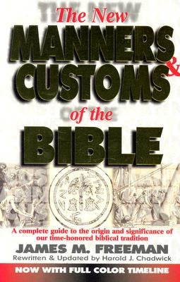 The New Manners and Customs of the Bible by Freeman, James M.