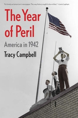 The Year of Peril: America in 1942 by Campbell, Tracy