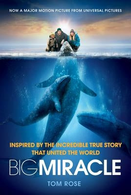 Big Miracle: Inspired by the Incredible True Story That United the World by Rose, Tom