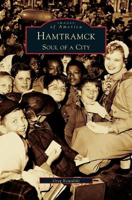 Hamtramck: Soul of a City by Kowalski, Greg