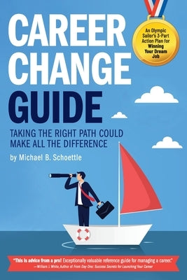 Career Change Guide: Taking the right path could make all the difference by Schoettle, Michael