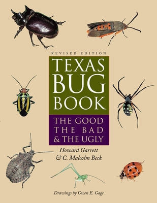 Texas Bug Book: The Good, the Bad, and the Ugly by Garrett, Howard