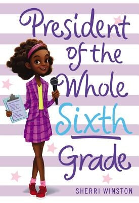 President of the Whole Sixth Grade by Winston, Sherri