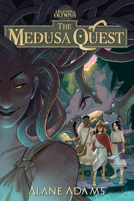 The Medusa Quest: The Legends of Olympus, Book 2 by Adams, Alane