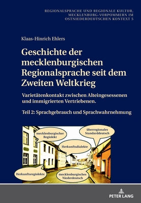 Geschichte der mecklenburgischen Regionalsprache seit dem Zweiten Weltkrieg; Varietätenkontakt zwischen Alteingesessenen und immigrierten Vertriebenen by Ehlers, Klaas-Hinrich