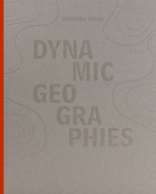 Dynamic Geographies by Wilks, Barbara